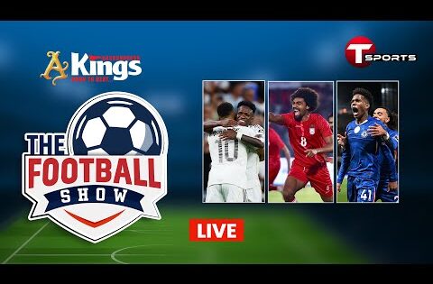 LIVE | The Football Show | Talk Show | Football | Football Analyst | T Sports