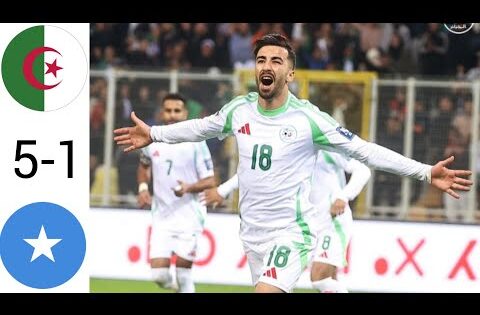 ملخص مباراة الجزائر و الصومال ، أهداف مباراة الجزائر  تصفيات كأس العالم 2026